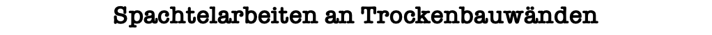 Spachtelarbeiten an Trockenbauwänden